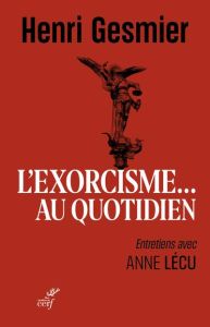 L'exorcisme au quotidien - Gesmier Henri - Lécu Anne