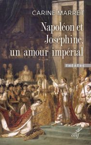 Napoléon et Joséphine, un amour impérial - Marret Carine