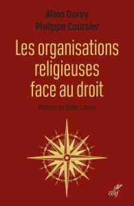 Les organisations religieuses face au droit - Garay Alain - Cousier Philippe - Leschi Didier