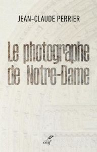 Le photographe de Notre-Dame - Perrier Jean-Claude