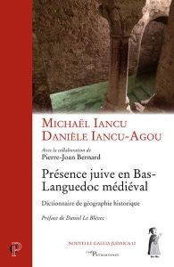Présence juive en Bas Languedoc médiéval. Dictionnaire de géographie historique - Iancu Michaël - Iancu-Agou Danièle - Bernard Pierr