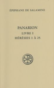 Panarion. Livre 1 (Hérésies 1 à 25), Edition bilingue français-grec ancien - BADY GUILLAUME