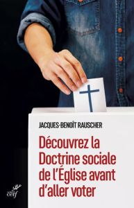 Découvrez la doctrine sociale de l'Eglise avant d'aller voter - Rauscher Jacques-Benoît