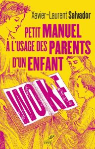 Petit manuel à l'usage des parents d'un enfant woke - Salvador Xavier-Laurent