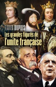 Les grandes figures de l'unité française - Dupuis Flavien
