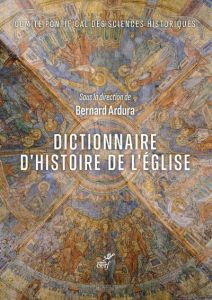 Dictionnaire d'histoire de l'Eglise - Ardura Bernard - Tawil Emmanuel - Piatti Pieranton