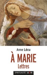 A Marie. Lettres - Lécu Anne