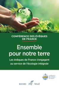 Ensemble pour notre terre. Les évêques de France s'engagent au service de l'écologie intégrale - DOCUMENT DES EGLISES