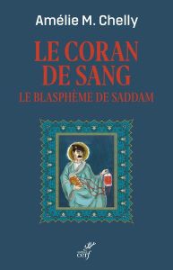 Le Coran de sang. Le blasphème de Saddam - Chelly Amélie-Myriam