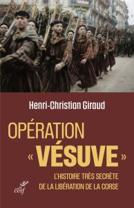 Opération "Vésuve". L'histoire très secrète de la libération de la Corse - Giraud Henri-Christian