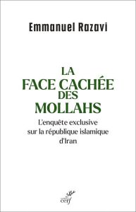 La Face cachée des Mollahs. Le livre noir de la république islamique d'Iran - Razavi Emmanuel
