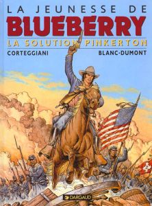 La jeunesse de Blueberry Tome 10 : La solution Pinkerton - Corteggiani François - Blanc-Dumont Michel