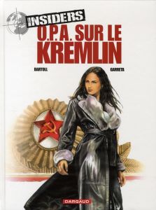 Insiders Tome 5 : O.P.A. sur le Kremlin - Bartoll Jean-Claude - Garreta Renaud