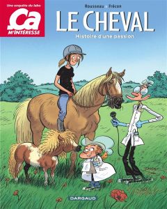 Le cheval. Histoire d'une passion - Rousseau Murielle - Frécon Sylvain