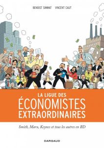 La ligue des économistes extraordinaires. Smith, Marx, Keynes et tous les autres en BD - Simmat Benoist - Caut Vincent