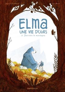 Elma, une vie d'ours Tome 2 : Derrière la montagne - Chabbert Ingrid - Mazé Léa