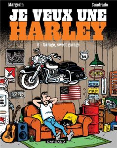Je veux une Harley Tome 6 : Garage, sweet garage - Margerin Frank - Cuadrado Marc