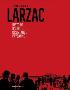Larzac. Histoire d'une résistance paysanne - Terral Pierre-Marie - Verdier Sébastien - Bové Jos