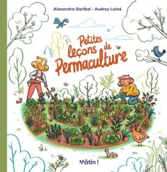 Petites leçons de permaculture - Garibal Alexandra - Lainé Audrey - Meheust Maxence