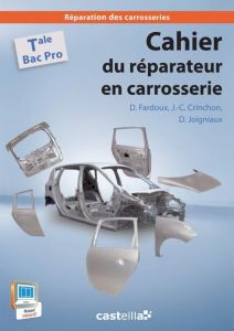 Cahier du réparateur en carrosserie Tle Bac Pro - Joigniaux David - Fardoux Dany - Crinchon Jean-Cha