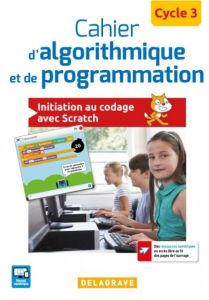 Cahier d'algorithmique et de programmation cycle 3. Initiation au codage avec Scratch - Sauzeau Dominique - Colombani Richard - Facq Carol