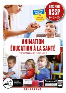 Animation Education à la santé 2de-1re-Tle Bac Pro ASSP. Structure & Domicile, Edition 2019 - Elhaddaoui Karima - Elhaddaoui Abdelkader