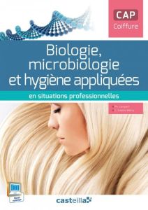 Biologie, microbiologie et hygiène appliquées en situations professionnelles CAP coiffure - Campart Philippe - Guenot Marty Cathy - Schammé Ma