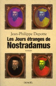 Les jours étranges de Nostradamus - Depotte Jean-Philippe