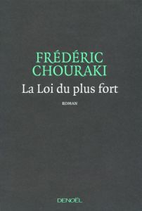 La loi du plus fort - Chouraki Frédéric
