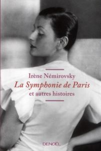La Symphonie de Paris et autres histoires - Némirovsky Irène - Philipponnat Olivier