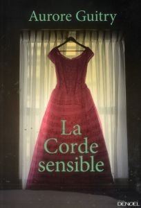 La Corde sensible - Guitry Aurore
