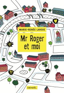 Mr Roger et moi - Lavoie Marie-Renée