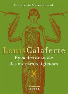 Episodes de la vie des mantes religieuses - Calaferte Louis - Iacub Marcela
