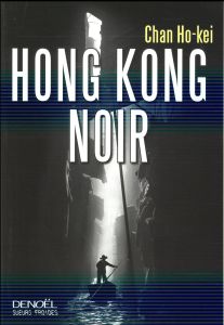 Hong Kong noir - Chan Ho-Kei - Brossollet Alexis