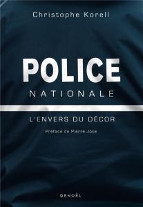 Police nationale. L'envers du décor - Korell Christophe - Joxe Pierre