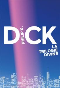 La trilogie divine - Dick Philip K. - Louit Robert - Dorémieux Alain -