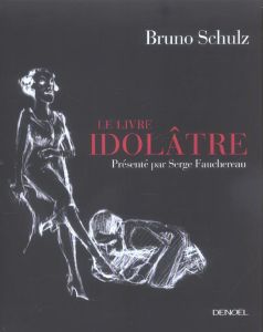 Le Livre idolâtre - Schulz Bruno - Fauchereau Serge