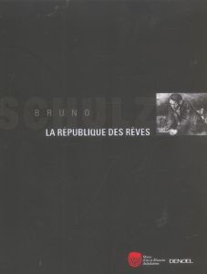 La république des rêves - Schulz Bruno - Kossowski Lukasz - Hazan-Brunet Nat