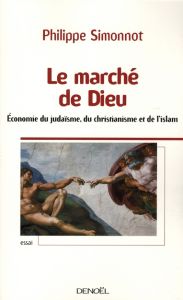 Le marché de Dieu. Economie du judaïsme, du christianisme et de l'islam - Simonnot Philippe