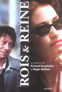 Rois & Reine - Desplechin Arnaud - Bohbot Roger