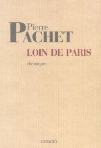 Loin de Paris. Chroniques 2001-2005 - Pachet Pierre - Michon Pierre