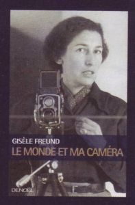 Le Monde et ma caméra - Freund Gisèle