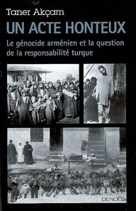 Un acte honteux. Le génocide arménien et la question de la responsabilité turque - Akçam Taner - Demange Odile