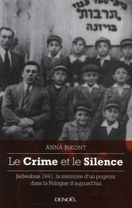 Le Crime et le Silence. Jedwabne 1941, la mémoire d'un pogrom dans la Pologne d'aujourd'hui - Bikont Anna - Hurwic Anna
