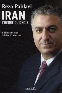 L'Iran : l'heure du choix - Pahlavi Réza - Taubmann Michel