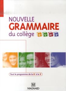 Nouvelle grammaire du collège 6e, 5e, 4e et 3e. Manuel élève, Edition 2007 - Dunoyer Céline - Stolz Claire - Cavrois Jean-Miche