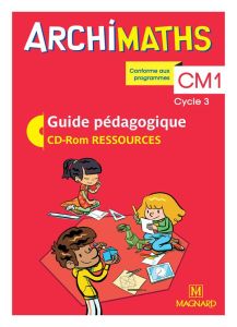 Archimaths CM1 cycle 3. Guide pédagogique, Edition 2018, avec 1 CD-ROM - Mante Christophe - Sanial-Lanternier Aurélie - Ség