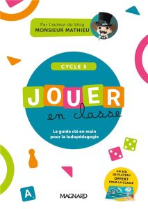 Jouer en classe Cycle 3. Le guide + plateau de jeu - Quénée Mathieu