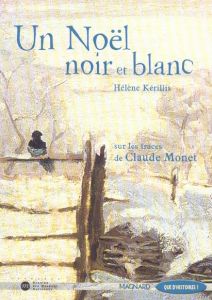 Un Noël noir et blanc. Sur les traces de Claude Monet - Kérillis Hélène