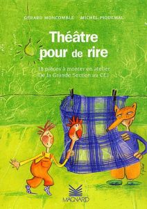 Théâtre pour de rire. 18 pièces à monter en atelier, De la Grande section au CE1 - Moncomble Gérard - Piquemal Michel